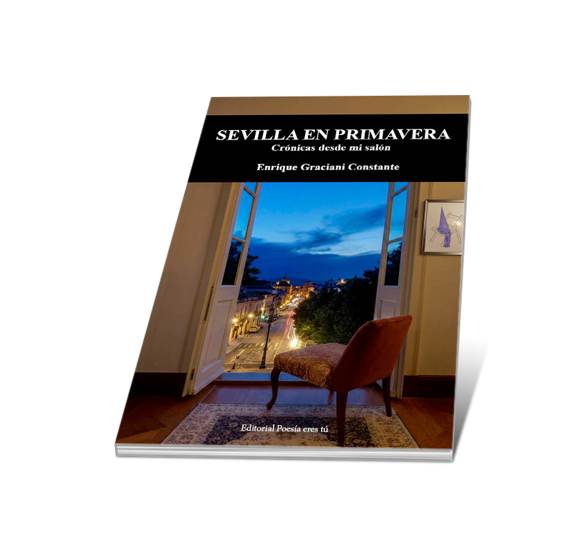 Anu00e1lisis literario completo de 'Sevilla en primavera. Cru00f3nicas desde mi salu00f3n', obra de Enrique Graciani Constante publicada por Editorial Poesu00eda eres tu00fa.